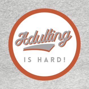 Adulting is Hard! GWO T-Shirt